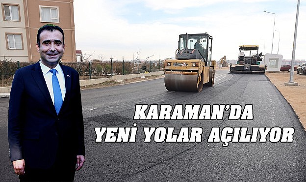 Karaman&#039;da yeni yollar açılıyor