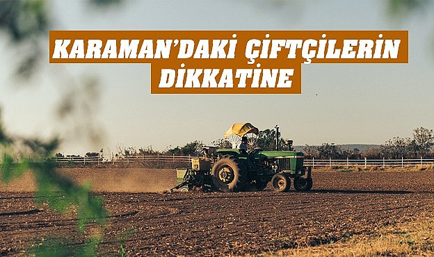 Karaman&#039;daki çiftçilerin dikkatine