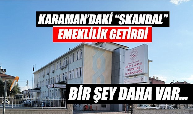 Karaman&#039;daki &quot;skandal&quot; emeklilik getirdi
