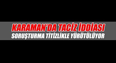 Karaman'daki taciz iddiası