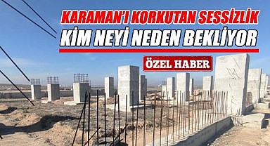 Karaman'ı korkutan sessizlik