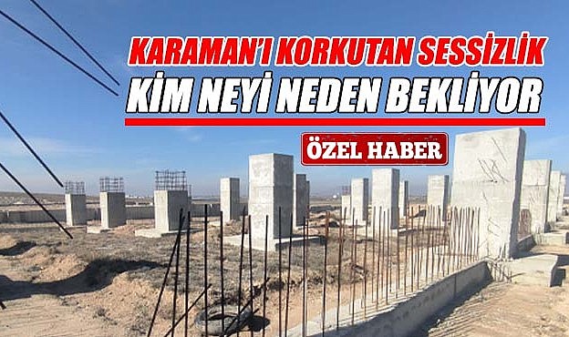 Karaman&#039;ı korkutan sessizlik