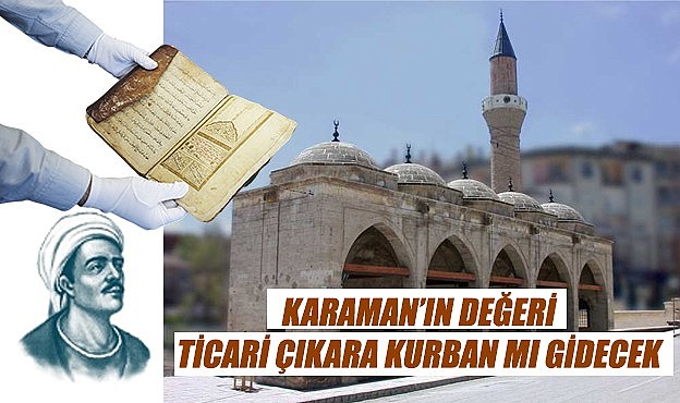 Karaman&#039;ın değeri ticari çıkara kurban mı edilecek