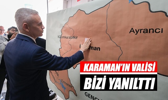 Karaman&#039;ın valisi bizi yanılttı