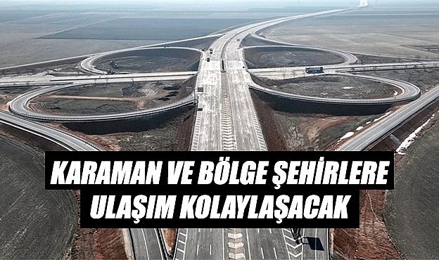 Karaman ve bölge şehirlerine ulaşım kolaylaşacak