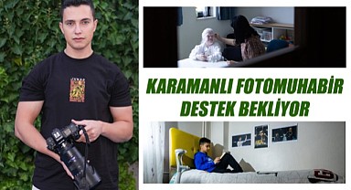 Karamanlı fotomuhabir destek bekliyor