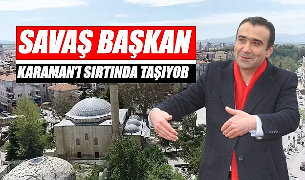 Savaş Başkan Karaman&#039;ı sırtında taşıyor