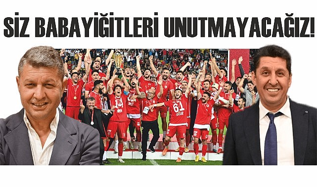 Siz babayiğitleri unutmayacağız!