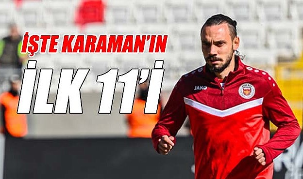 İşte Karaman&#039;ın ilk 11&#039;i