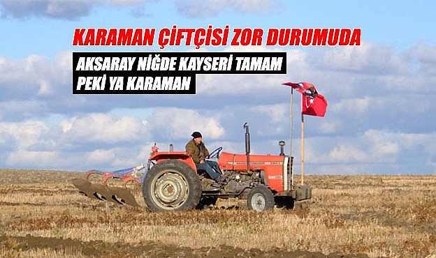 Karaman çiftçisi zor durumda