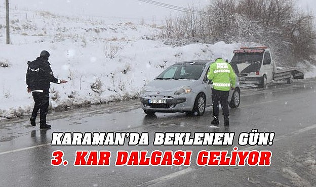 Karaman&#039;da beklenen gün! 3. kar dalgası geliyor