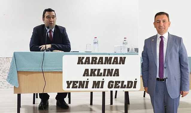 Karaman yeni mi aklına geldi?
