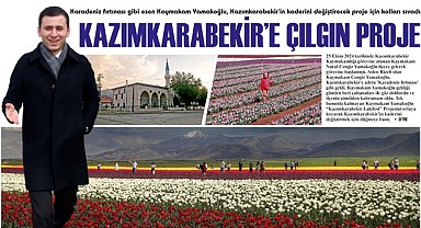 Kazımkarabekir'e çılgın proje