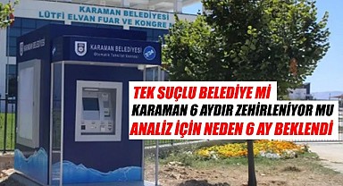 6 aydır zehirlenen Karaman'da tek suçlu belediye mi