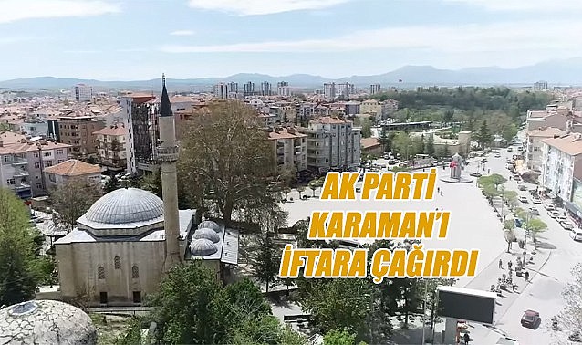 AK Parti Karaman&#039;ı iftara çağırdı