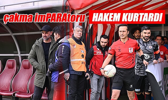 Çakma imPARAtor'u hakem kurtardı