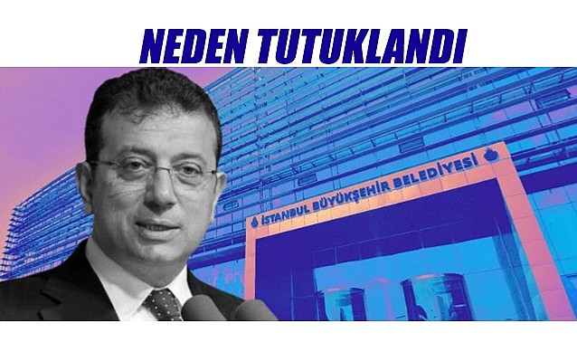 Ekrem İmamoğlu neden tutuklandı