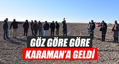 Göz göre göre Karaman'a geldi
