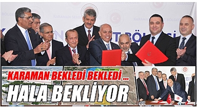 Karaman bekledi bekledi ... Hala bekliyor!