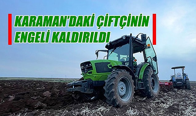Karaman&#039;daki çiftçinin engeli kaldırılırdı