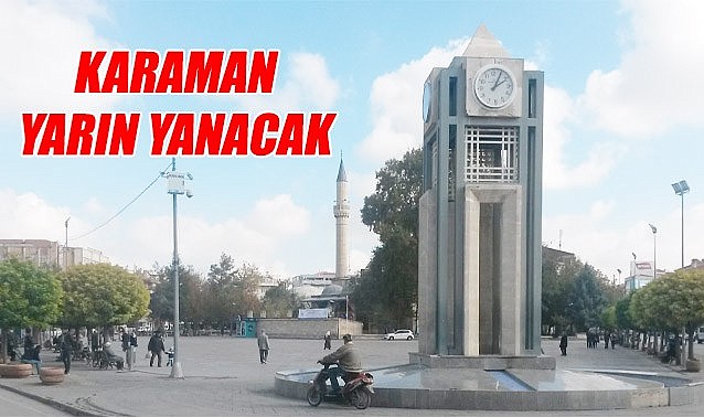 Karaman yarın yanacak