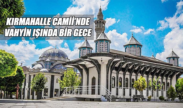 Kırmahalle Camii&#039;nde vahiy ışığında bir gece