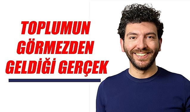 Toplumun görmezden geldiği gerçek