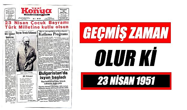 23 Nisan 1951 - Geçmiş zaman olur ki