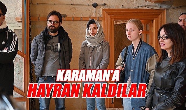Karaman&#039;a hayran kaldılar