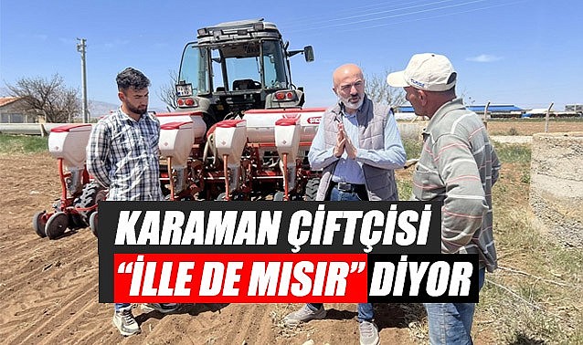 Karaman çiftçisi &quot;ille de mısır&quot; diyor