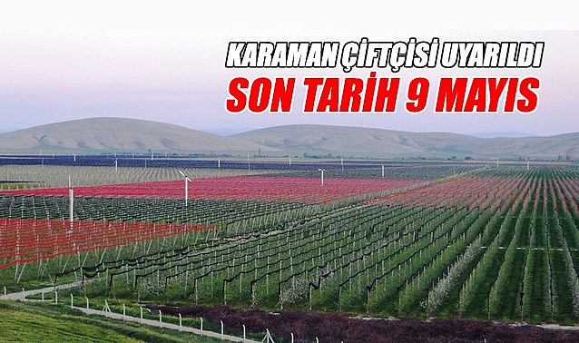 Karaman çiftçisi uyarıldı: Son tarih 9 Mayıs