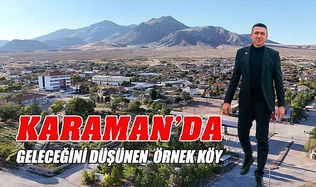 Karaman&#039;da geleceğini düşünen örnek köy