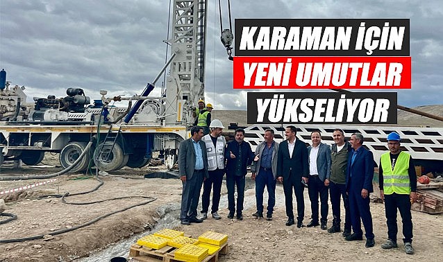 Karaman için yeni umutlar yükseliyor