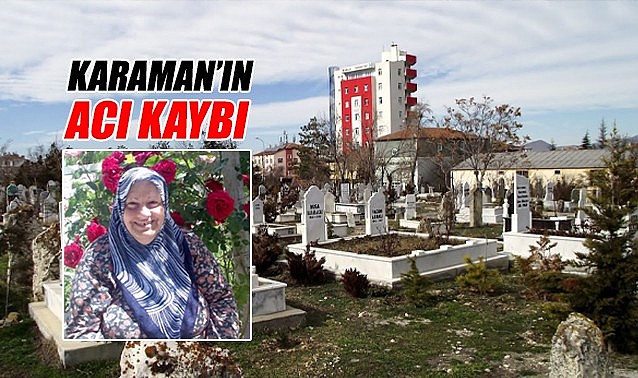 Karaman&#039;ın acı kaybı