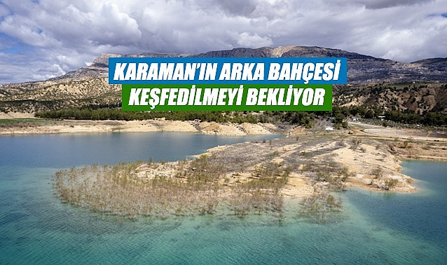 Karaman&#039;ın arka bahçesi keşfedilmeyi bekliyor