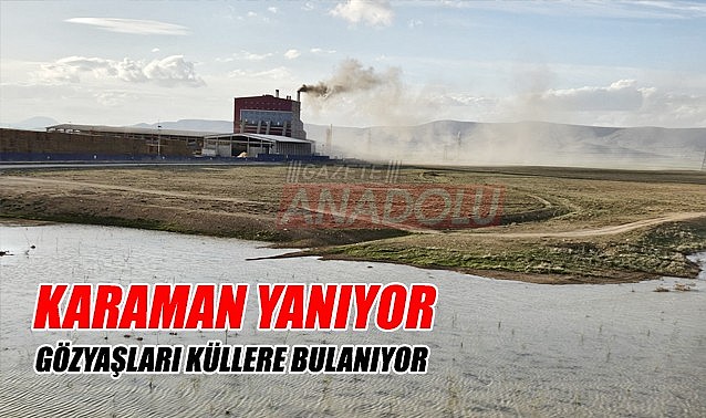 Karaman yanarken gözyaşları küllere bulanıyor