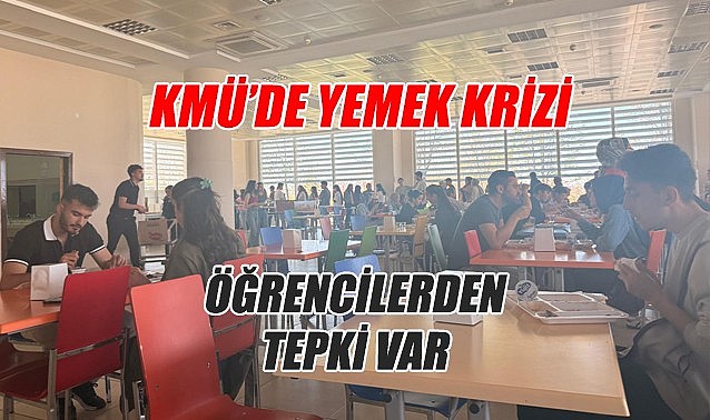 KMÜ&#039;de yemek krizi