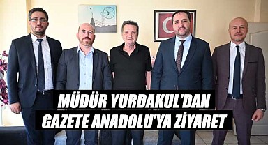 Müdür Yurdakul'dan Gazete Anadolu'ya ziyaret