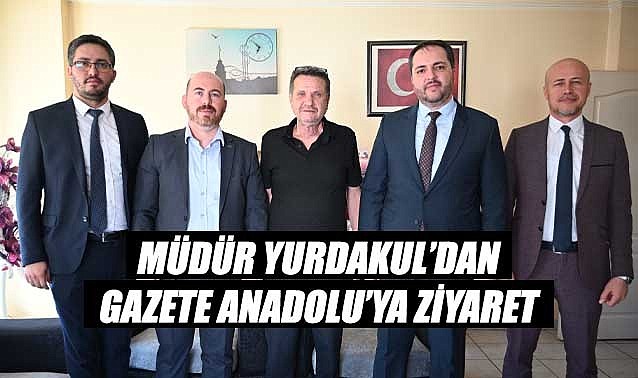 Müdür Yurdakul'dan Gazete Anadolu'ya ziyaret