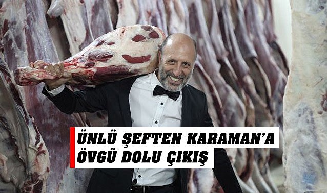 Ünlü şeften Karaman&#039;a övgü dolu çıkış