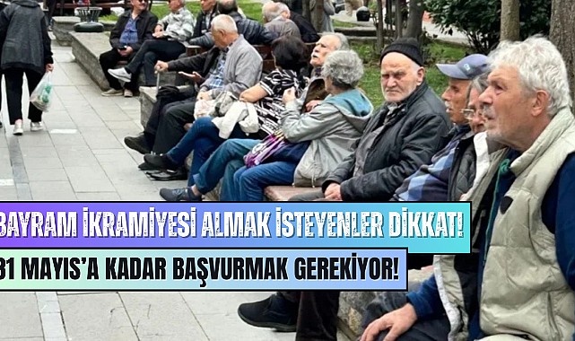 Bayram İkramiyesinde 31 Mayıs Detayı! Başvurmayanlar İkramiye Alamayacak!