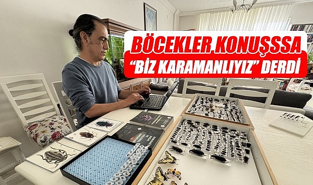 Böcekler konuşsa &quot;Biz Karamanlıyız&quot; derdi