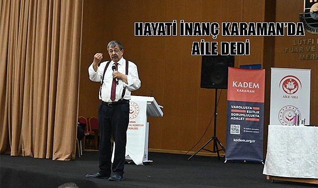Hayati İnanç Karaman&#039;da aile dedi