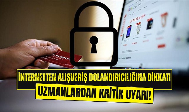 İnternetten Alışverişte Dolandırıcılık Tuzağı: Uzmanlar Uyardı! 