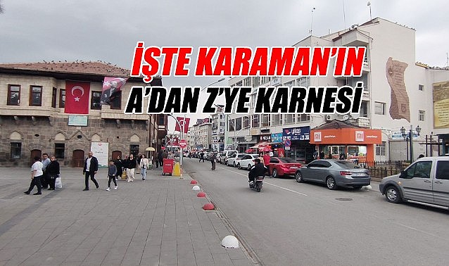 İşte Karaman&#039;ın a&#039;dan z&#039;ye karnesi