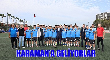 Karaman'a geliyorlar