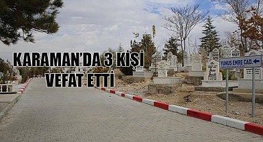 Karaman'da 3 kişi vefat etti