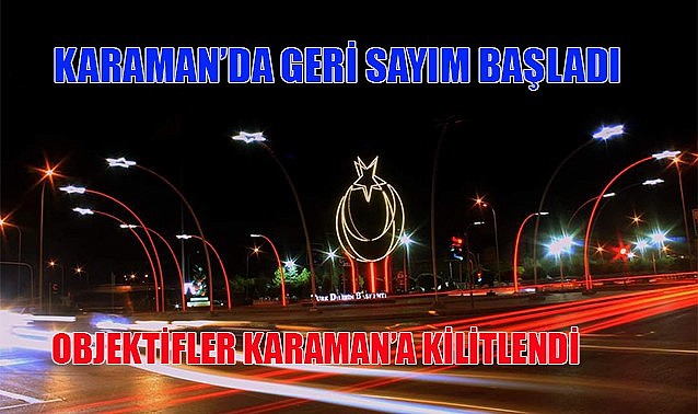 Karaman&#039;da geri sayım başladı