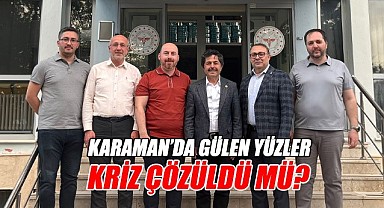 Karaman'da gülen yüzler: Kriz çözüldü mü?