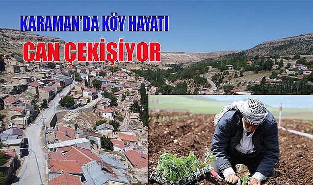 Karaman&#039;da köy hayatı can çekişiyor